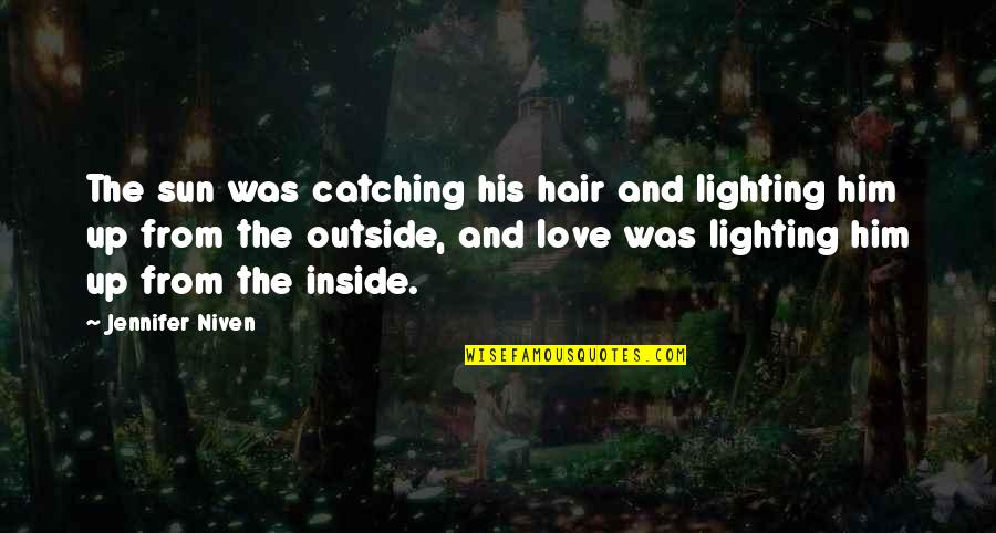 Hair And Love Quotes By Jennifer Niven: The sun was catching his hair and lighting