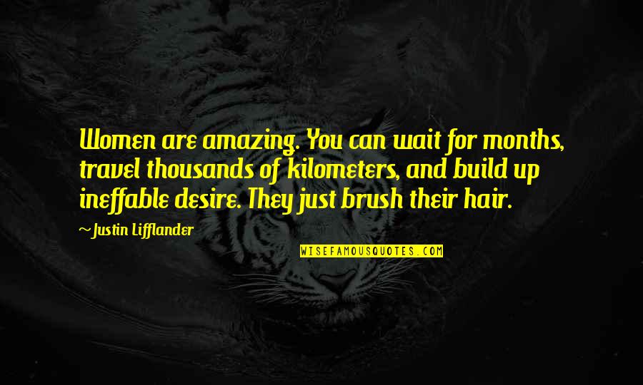 Hair And Love Quotes By Justin Lifflander: Women are amazing. You can wait for months,