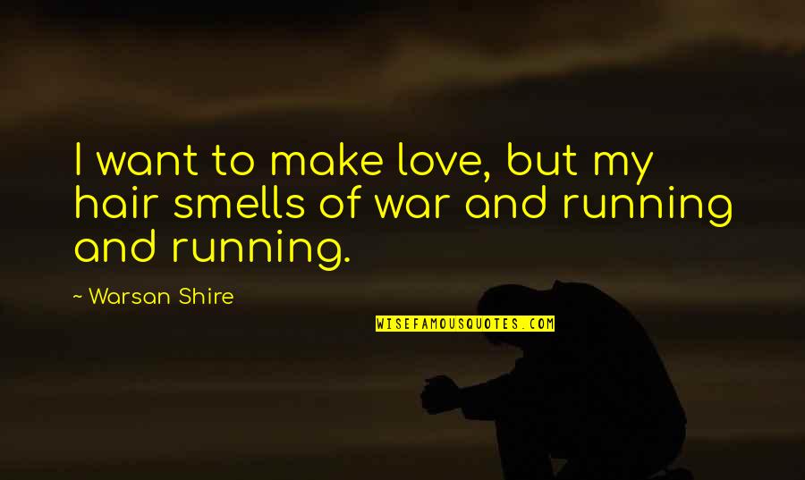 Hair And Love Quotes By Warsan Shire: I want to make love, but my hair