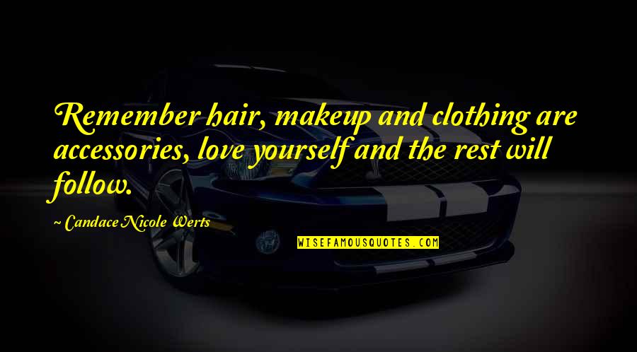 Hair And Makeup Quotes By Candace Nicole Werts: Remember hair, makeup and clothing are accessories, love