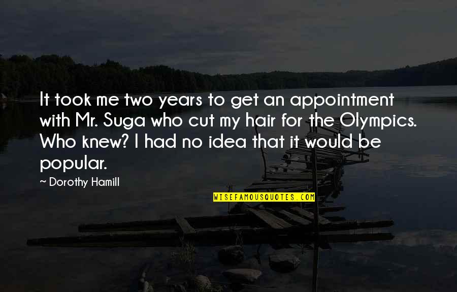 Hair Appointment Quotes By Dorothy Hamill: It took me two years to get an