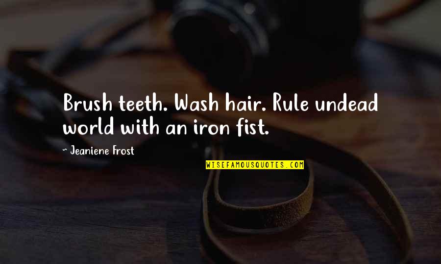 Hair Brush Quotes By Jeaniene Frost: Brush teeth. Wash hair. Rule undead world with