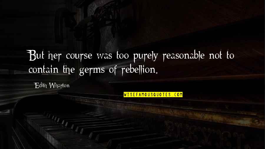 Hair Business Quotes By Edith Wharton: But her course was too purely reasonable not