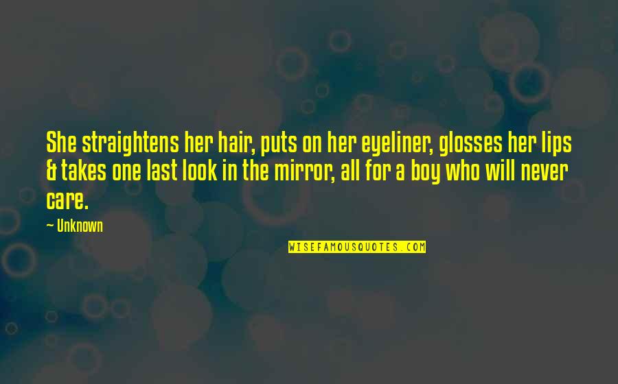 Hair Care Quotes By Unknown: She straightens her hair, puts on her eyeliner,