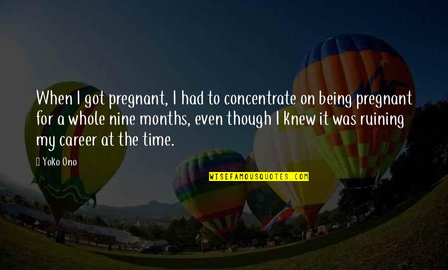 Hair Clients Quotes By Yoko Ono: When I got pregnant, I had to concentrate