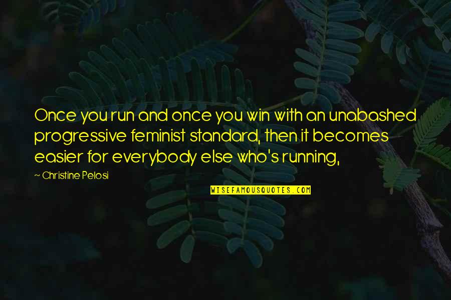 Hair Color Change Quotes By Christine Pelosi: Once you run and once you win with