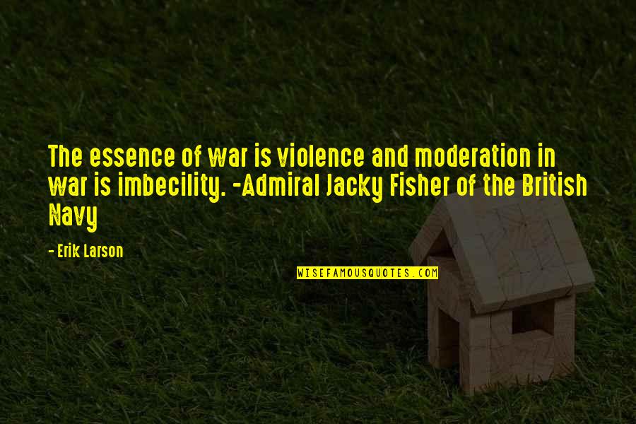 Hair Color Change Quotes By Erik Larson: The essence of war is violence and moderation