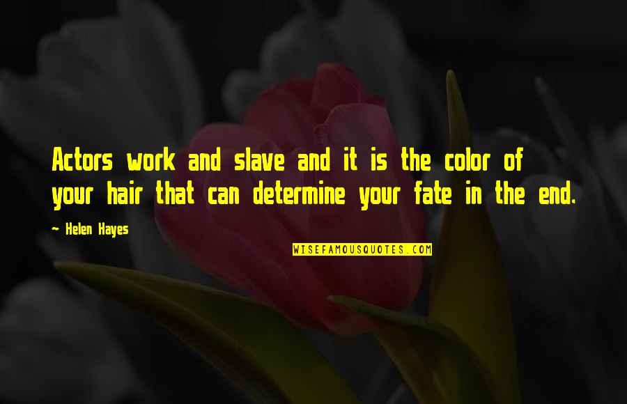 Hair Color Quotes By Helen Hayes: Actors work and slave and it is the