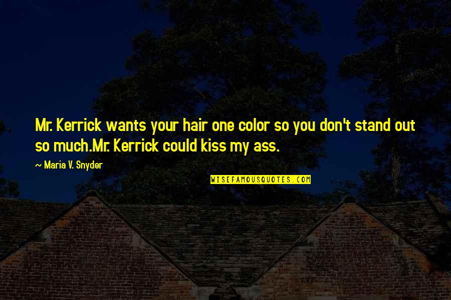 Hair Color Quotes By Maria V. Snyder: Mr. Kerrick wants your hair one color so