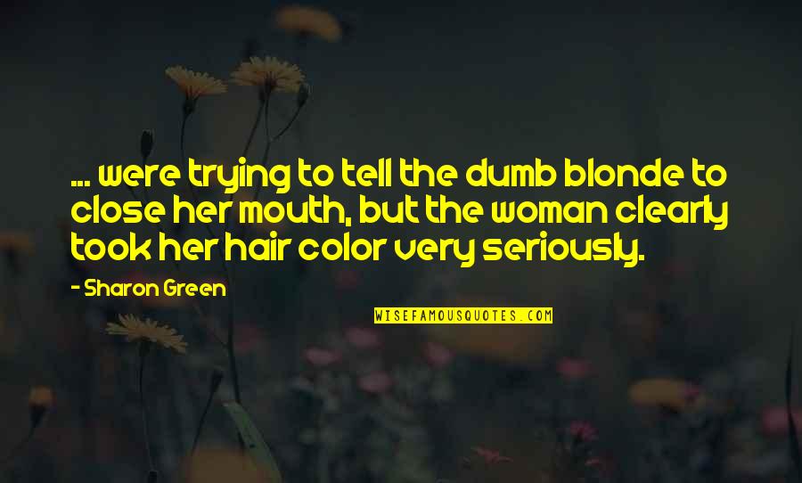 Hair Color Quotes By Sharon Green: ... were trying to tell the dumb blonde