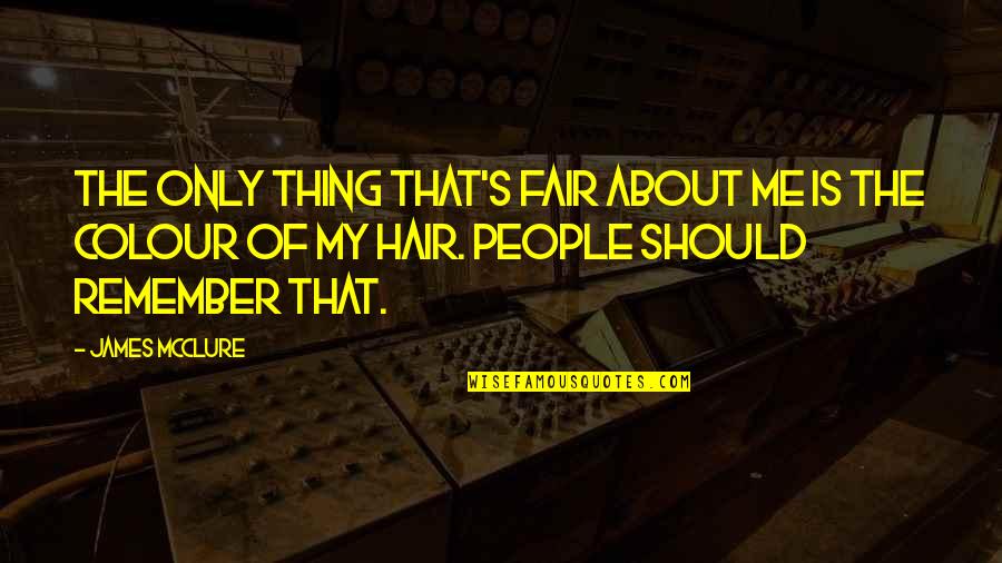 Hair Colour Quotes By James McClure: The only thing that's fair about me is