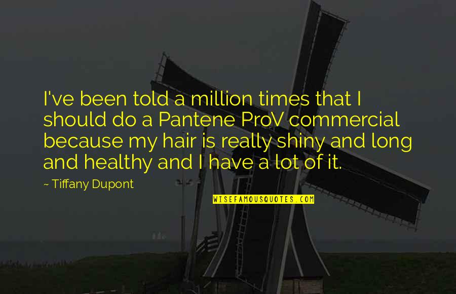 Hair Commercial Quotes By Tiffany Dupont: I've been told a million times that I