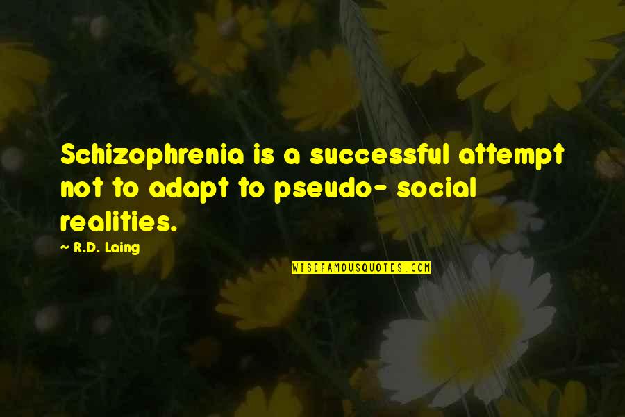 Hair Disasters Quotes By R.D. Laing: Schizophrenia is a successful attempt not to adapt