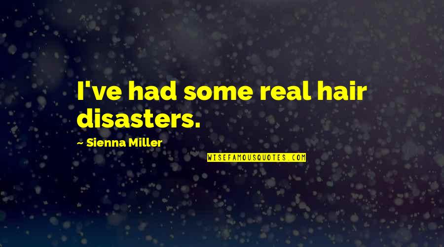 Hair Disasters Quotes By Sienna Miller: I've had some real hair disasters.