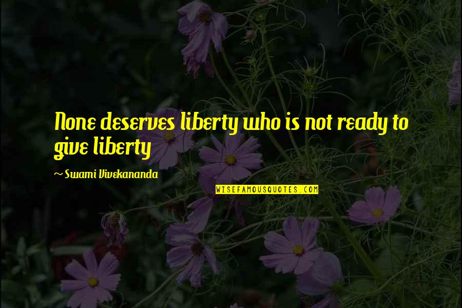 Hair Disasters Quotes By Swami Vivekananda: None deserves liberty who is not ready to Hair Disasters Quotes By Swami Vivekananda: None deserves liberty who is not ready to