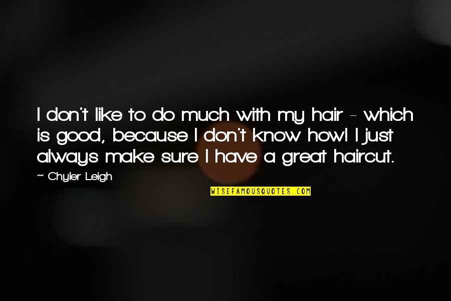 Hair Do Quotes By Chyler Leigh: I don't like to do much with my