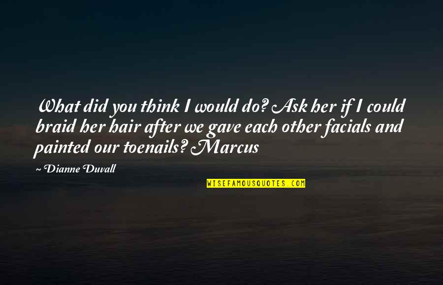 Hair Do Quotes By Dianne Duvall: What did you think I would do? Ask