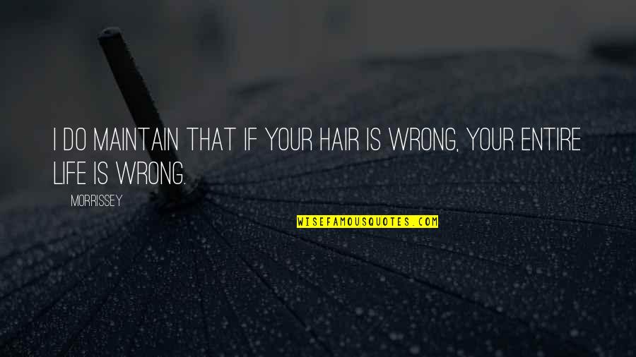 Hair Do Quotes By Morrissey: I do maintain that if your hair is