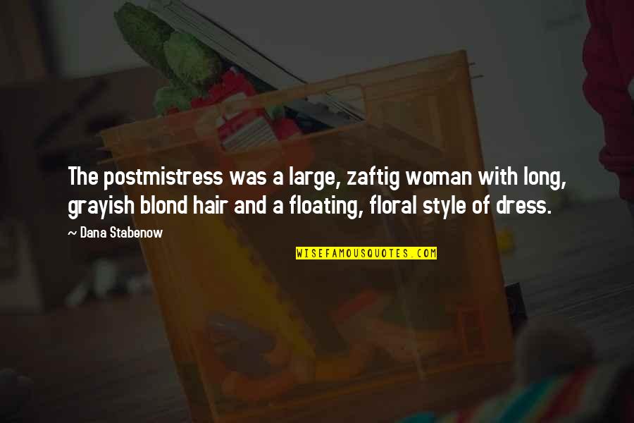 Hair Dress Quotes By Dana Stabenow: The postmistress was a large, zaftig woman with
