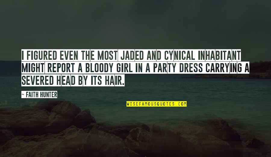 Hair Dress Quotes By Faith Hunter: I figured even the most jaded and cynical