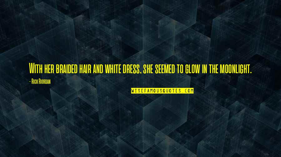 Hair Dress Quotes By Rick Riordan: With her braided hair and white dress, she
