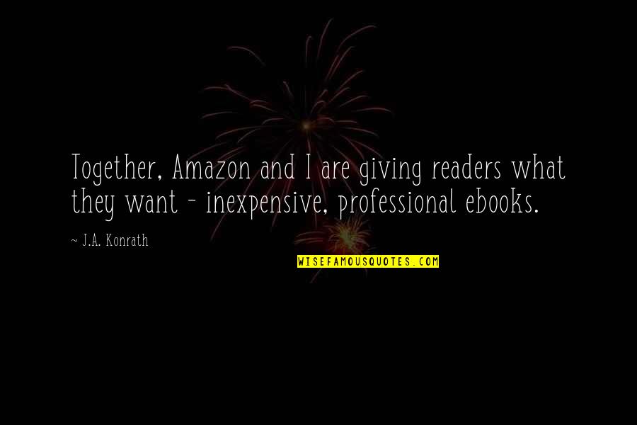 Hair Dryers Quotes By J.A. Konrath: Together, Amazon and I are giving readers what