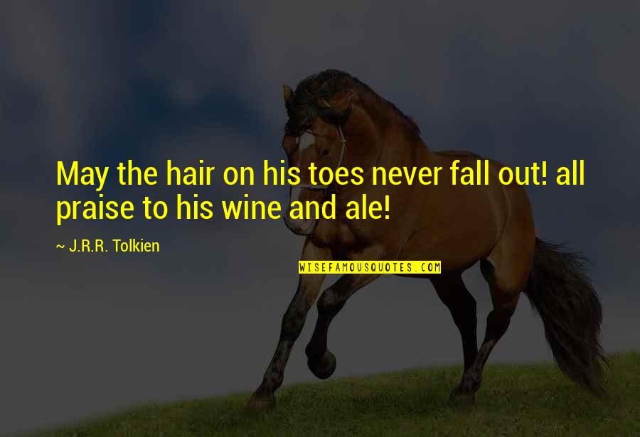 Hair Fall Quotes By J.R.R. Tolkien: May the hair on his toes never fall