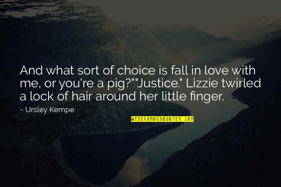 Hair Fall Quotes By Ursley Kempe: And what sort of choice is fall in