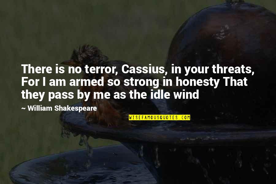 Hair Flips Quotes By William Shakespeare: There is no terror, Cassius, in your threats,