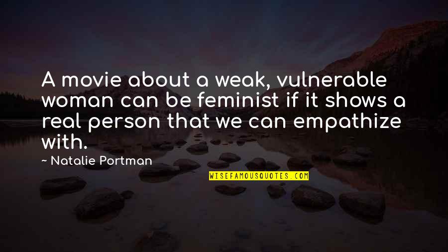 Hair Flow Quotes By Natalie Portman: A movie about a weak, vulnerable woman can Hair Flow Quotes By Natalie Portman: A movie about a weak, vulnerable woman can