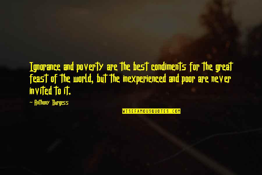 Hair Highlights Quotes By Anthony Burgess: Ignorance and poverty are the best condiments for