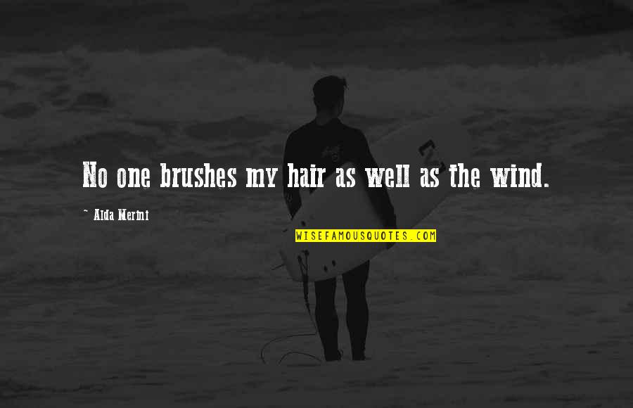 Hair In The Wind Quotes By Alda Merini: No one brushes my hair as well as