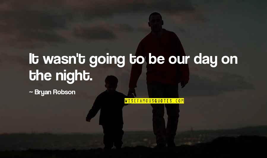 Hair Is The First Thing They Notice Quotes By Bryan Robson: It wasn't going to be our day on