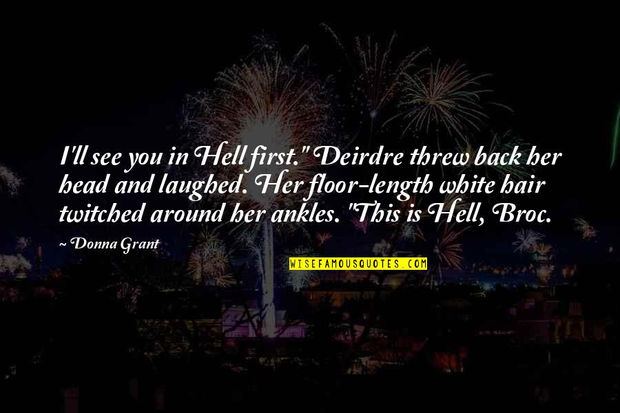 Hair Length Quotes By Donna Grant: I'll see you in Hell first." Deirdre threw