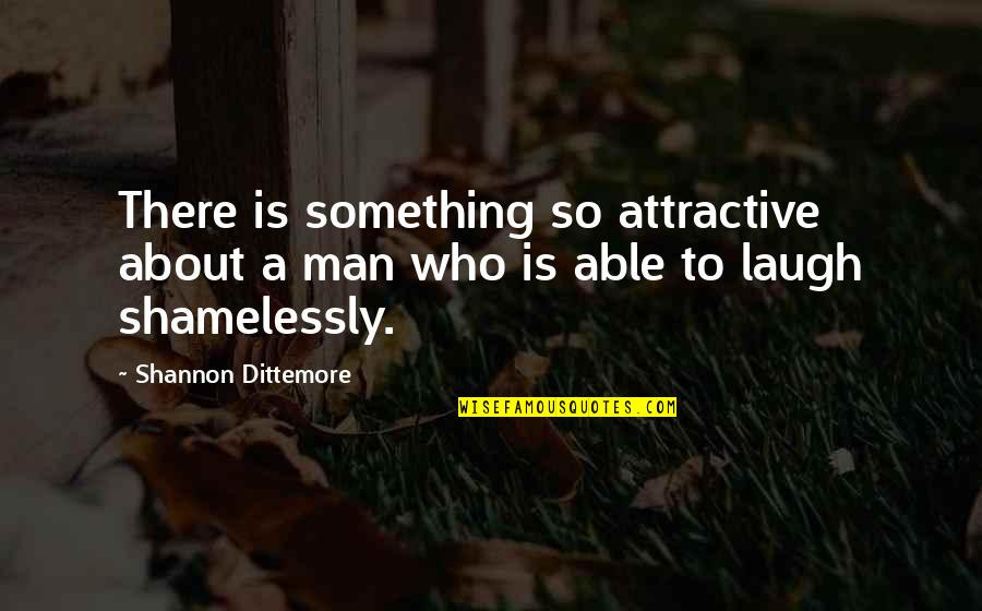 Hair Length Quotes By Shannon Dittemore: There is something so attractive about a man