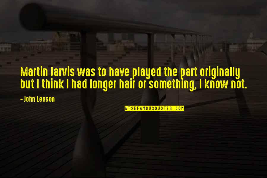 Hair Longer Than Quotes By John Leeson: Martin Jarvis was to have played the part