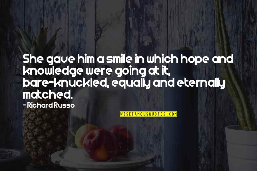 Hair Loss Inspirational Quotes By Richard Russo: She gave him a smile in which hope