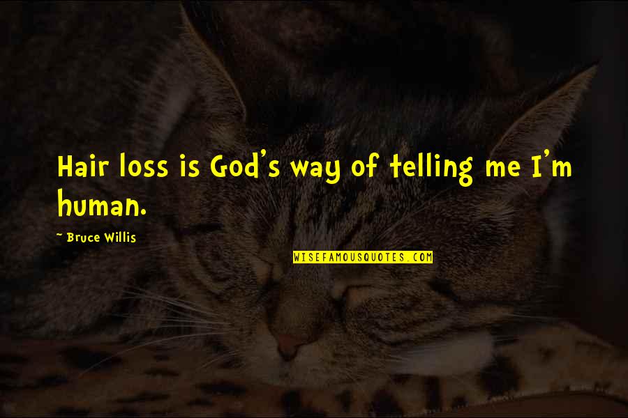 Hair Loss Quotes By Bruce Willis: Hair loss is God's way of telling me