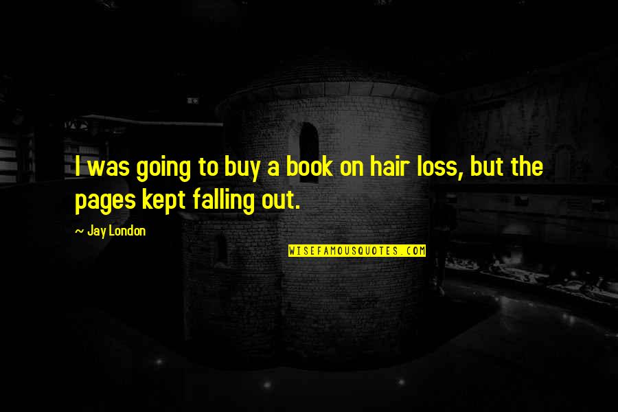 Hair Loss Quotes By Jay London: I was going to buy a book on