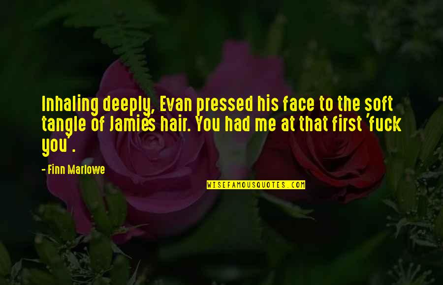 Hair Off Face Quotes By Finn Marlowe: Inhaling deeply, Evan pressed his face to the