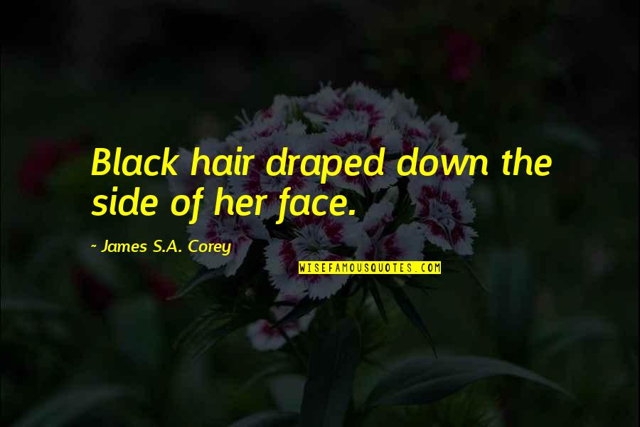 Hair Off Face Quotes By James S.A. Corey: Black hair draped down the side of her