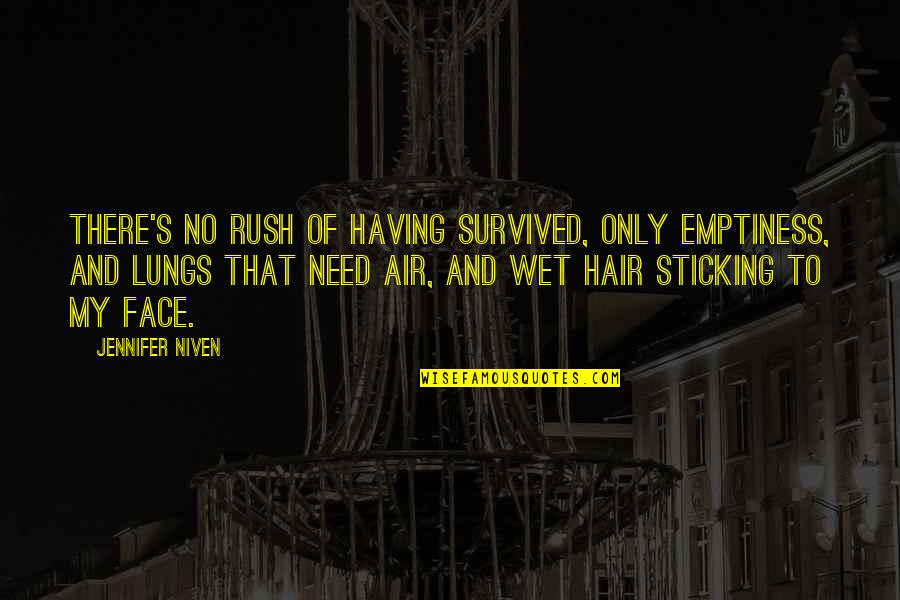 Hair Off Face Quotes By Jennifer Niven: There's no rush of having survived, only emptiness,