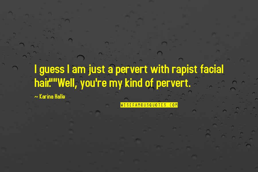 Hair Off Facial Hair Quotes By Karina Halle: I guess I am just a pervert with