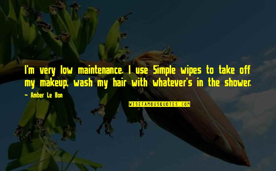 Hair Off Quotes By Amber Le Bon: I'm very low maintenance. I use Simple wipes