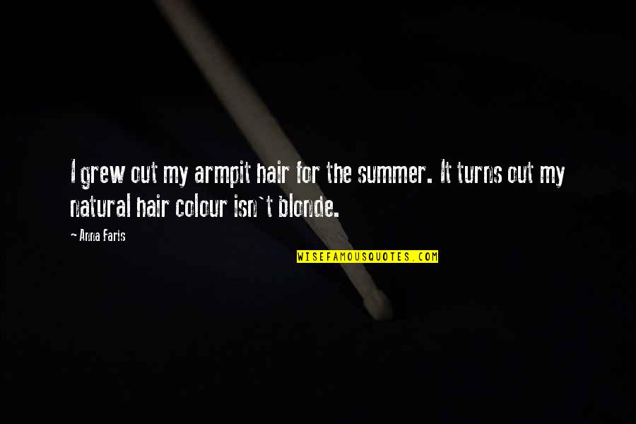 Hair Or No Hair Quotes By Anna Faris: I grew out my armpit hair for the