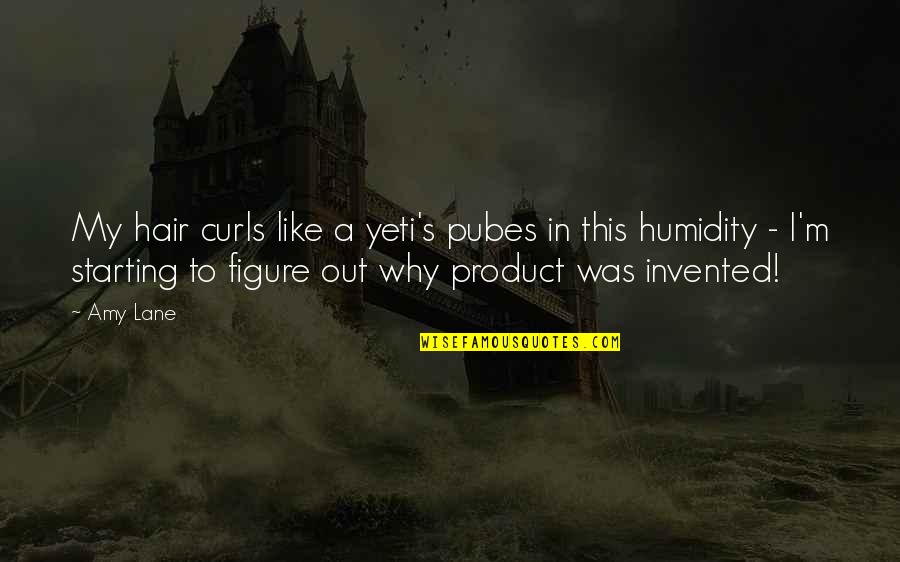 Hair Product Quotes By Amy Lane: My hair curls like a yeti's pubes in Hair Product Quotes By Amy Lane: My hair curls like a yeti's pubes in