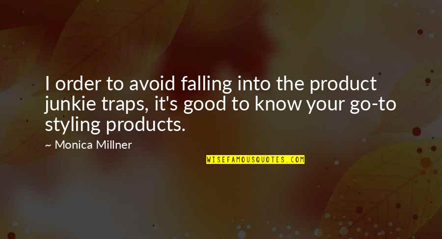 Hair Product Quotes By Monica Millner: I order to avoid falling into the product