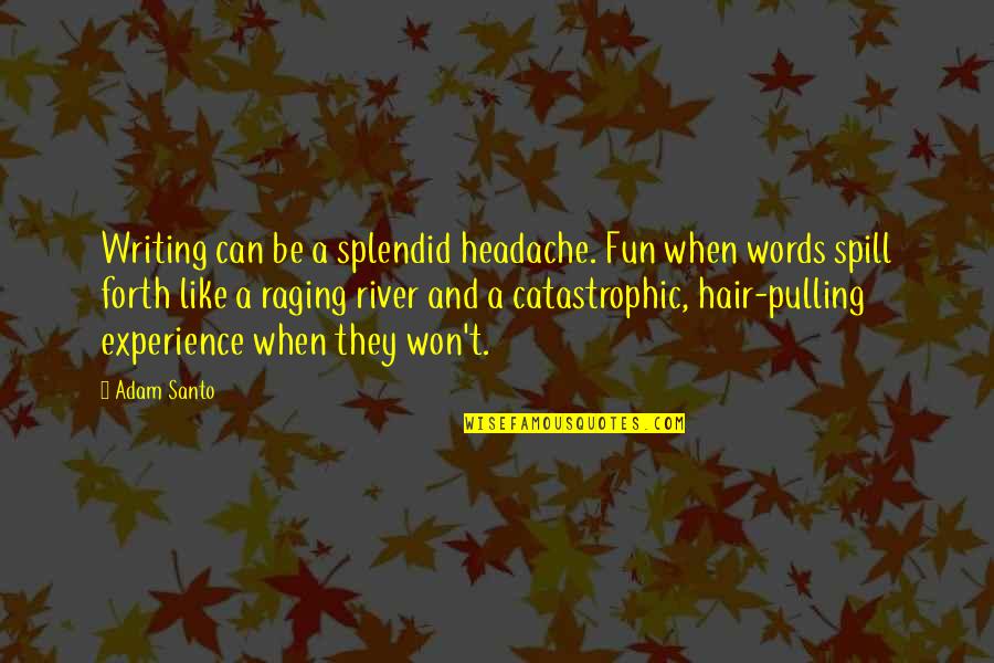 Hair Pulling Quotes By Adam Santo: Writing can be a splendid headache. Fun when