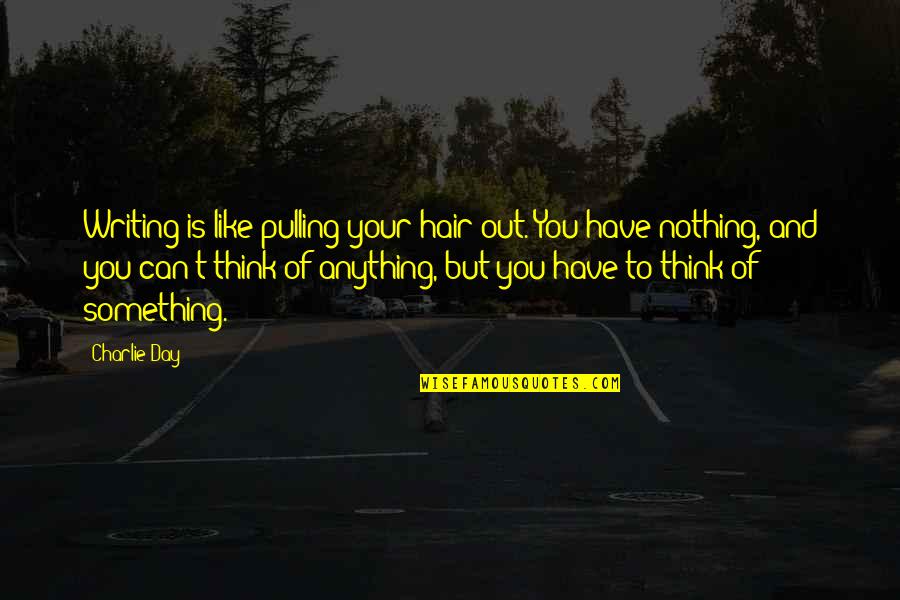 Hair Pulling Quotes By Charlie Day: Writing is like pulling your hair out. You