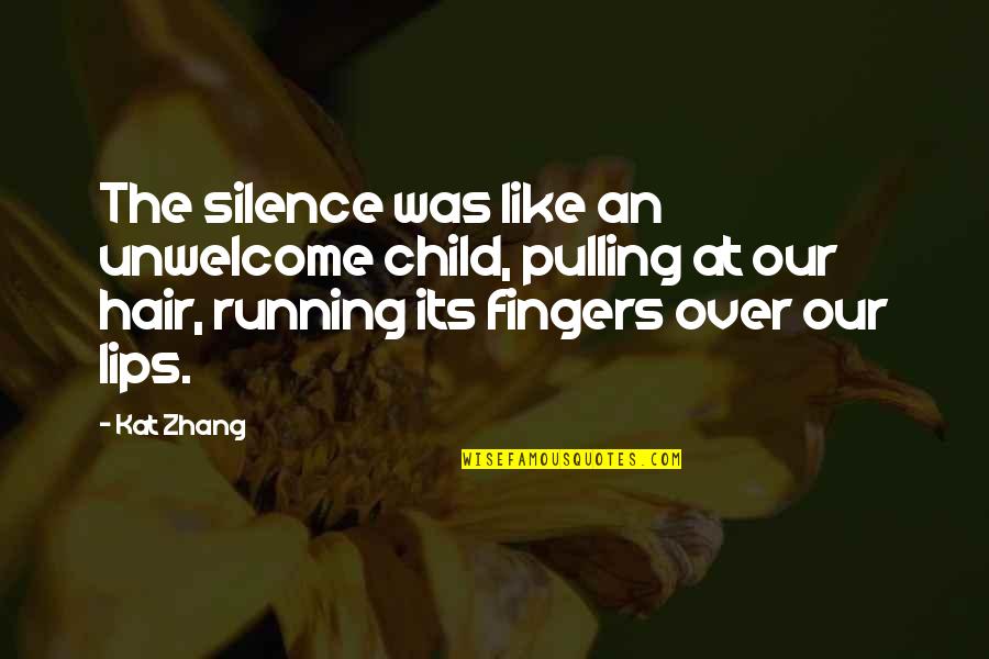 Hair Pulling Quotes By Kat Zhang: The silence was like an unwelcome child, pulling Hair Pulling Quotes By Kat Zhang: The silence was like an unwelcome child, pulling